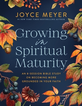 Paperback Growing in Spiritual Maturity: An 8-Session Bible Study on Becoming More Grounded in Your Faith Book