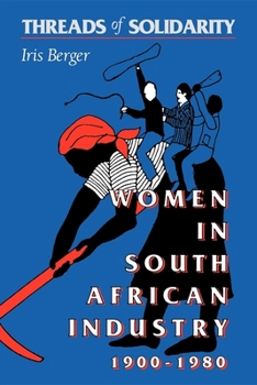 Paperback Threads of Solidarity: Women in South African Industry, 1900-1980 Book