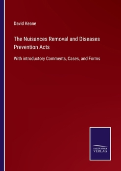 Paperback The Nuisances Removal and Diseases Prevention Acts: With introductory Comments, Cases, and Forms Book