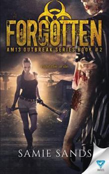 Forgotten - Book #2 of the AM13 Outbreak
