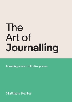 Paperback The Art of Journalling: Becoming a more reflective person Book