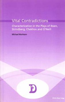 Paperback Vital Contradictions: Characterization in the Plays of Ibsen, Strindberg, Chekhov and O'Neill Book