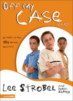 Off My Case for Kids: 12 Stories to Help You Defend Your Faith - Book  of the Cases for Christianity for Kids