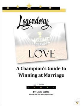 Paperback Legendary Love: A Champion's Guide to Winning at Marriage: 1st Quarter Book