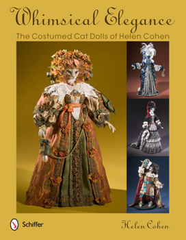 Hardcover Whimsical Elegance: The Costumed Cat Dolls of Helen Cohen Book