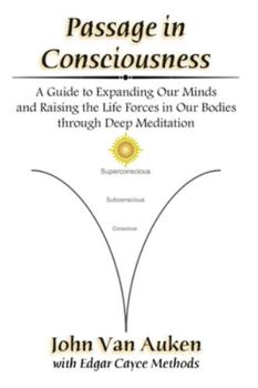 Paperback Passage in Consciousness: A Guide for Expanding Our Minds and Raising the Life Forces in Our Bodies through Deep Meditation Book