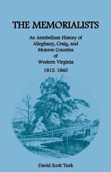 Paperback The Memorialists: An Antebellum History of Alleghany, Craig, and Monroe Counties of Western Virginia 1812-60 Book