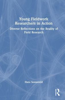 Hardcover Young Fieldwork Researchers in Action: Diverse Reflections on the Reality of Field Research Book