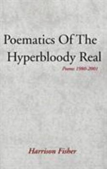 Hardcover Poematics of the Hyperbloody Real: Poems 1980-2001 Book