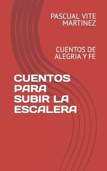 Paperback Cuentos Para Subir La Escalera: Cuentos de Alegria Y Fe [Spanish] Book
