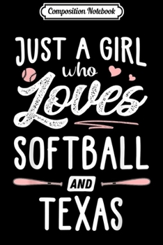 Composition Notebook: Just A Girl Who Loves Softball And Texas Gift Women  Journal/Notebook Blank Lined Ruled 6x9 100 Pages