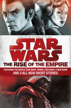 Paperback Star Wars: The Rise of the Empire: Featuring the Novels Star Wars: Tarkin, Star Wars: A New Dawn, and 3 All-New Short Stories Book