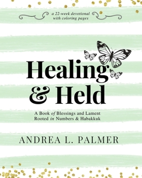 Healing and Held: A Book of Blessings and Lament Rooted in Numbers and Habakkuk