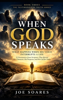 WHEN GOD SPEAKS: What Happens When God Speaks and We Must Decide How to Respond (The Testimonies of Truth Serie)