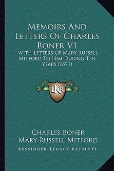 Paperback Memoirs And Letters Of Charles Boner V1: With Letters Of Mary Russell Mitford To Him During Ten Years (1871) Book