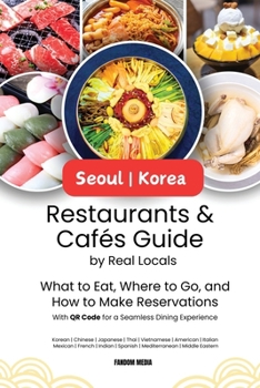 Seoul Korea Restaurants & Cafes Guide by Real Locals: What to Eat, Where to Go, and How to Make Reservations with QR Code for a Seamless Dining Experience (Korea Travel)