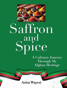 Hardcover Saffron and Spice: A Culinary Journey Through My Afghan Heritage Book