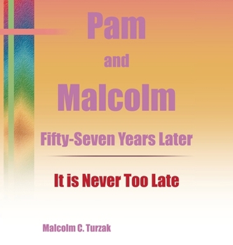Hardcover Pam and Malcolm Fifty-Seven Years Later-It is Never Too Late Book