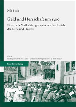 Hardcover Geld Und Herrschaft Um 1300: Finanzielle Verflechtungen Zwischen Frankreich, Der Kurie Und Florenz [German] Book