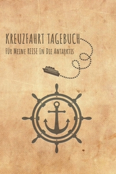 Kreuzfahrt Tagebuch Antarktis: Logbuch f�r eine Antarktis Kreuzfahrt. Reisetagebuch f�r 60 Reisetage auf dem Schiff f�r Urlaub Reiseerinnerungen der sch�nsten Kreuzfahrten und Schiffsreise. Perfektes 