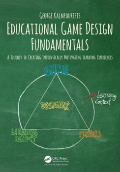 Paperback Educational Game Design Fundamentals: A Journey to Creating Intrinsically Motivating Learning Experiences Book