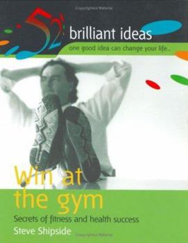 Hardcover Win at the Gym: 52 Brilliant Ideas for Fitness and Health Success Book