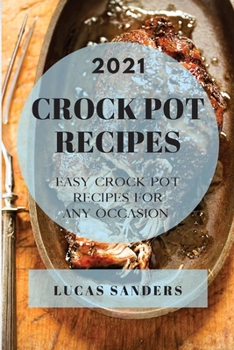 Paperback Crock Pot Recipes 2021: Easy Crock Pot Recipes for Any Occasion Book