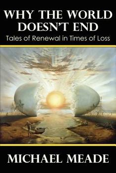 Paperback Why the World Doesn't End, Tales of Renewal in Times of Loss Book