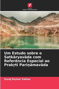Um Estudo sobre o Satkaryavada com Referência Especial ao Prak?ti Pari?amavada (Portuguese Edition)