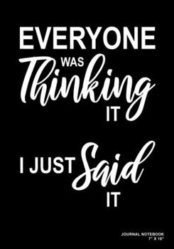 Paperback Everyone Was Thinking It I Just Said It: Journal, Notebook, Or Diary - 120 Blank Lined Pages - 7" X 10" - Matte Finished Soft Cover Book