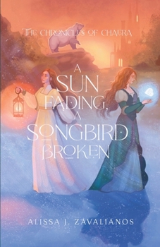A Sun Fading, A Songbird Broken (The Chronicles of Chaera) - Book #2 of the Chronicles of Chaera