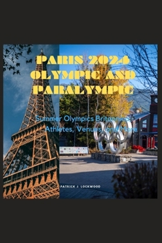 Paperback Paris 2024 Olympic and Paralympic: Summer Olympics Britannica; Athletes, Venues, and More Book