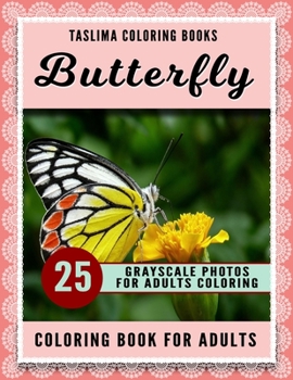 Butterfly Coloring Book For Adults: Grayscale Coloring Pages Of Butterflies, Flowers, Floral Arrangements, Wild Flowers, Butterfly Wonderland