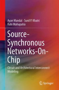 Hardcover Source-Synchronous Networks-On-Chip: Circuit and Architectural Interconnect Modeling Book