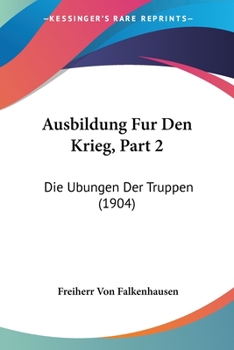 Paperback Ausbildung Fur Den Krieg, Part 2: Die Ubungen Der Truppen (1904) [German] Book