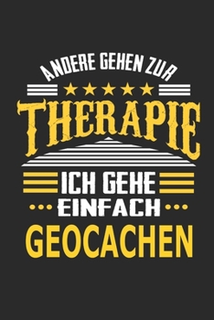 Andere gehen zur Therapie Ich gehe einfach Geocachen: Notizbuch mit 110 linierten Seiten, ideal als Geschenk, auch als Dekoration verwendbar