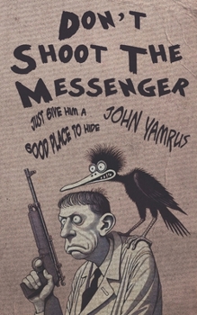 Paperback Don't Shoot the Messenger: Just Give Him a Good Place to Hide Book