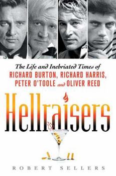 Hardcover Hellraisers: The Life and Inebriated Times of Richard Burton, Richard Harris, Peter O'Toole, and Oliver Reed Book