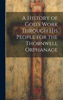 Hardcover A History of God's Work Through his People for the Thornwell Orphanage Book