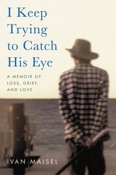 Hardcover I Keep Trying to Catch His Eye: A Memoir of Loss, Grief, and Love Book