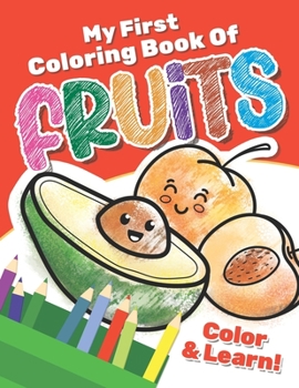 Paperback My First Coloring Book of Fruits: An Educational and Fun Way to Learn about Fruits Book