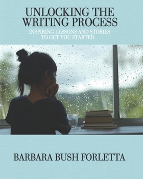 Paperback Unlocking the Writing Process: Inspiring Lessons and Stories to Get You Started Book