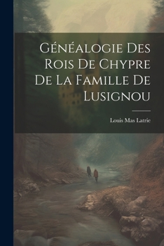 Paperback Généalogie Des Rois De Chypre De La Famille De Lusignou [French] Book