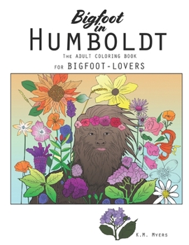 Paperback Bigfoot in Humboldt The Adult Coloring Book: Bigfoot in Humboldt The Adult Coloring Book for Bigfoot-Lovers Book