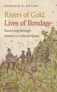 Paperback Rivers of Gold, Lives of Bondage: Governing Through Slavery in Colonial Quito Book