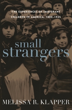 Hardcover Small Strangers: The Experiences of Immigrant Children in America, 1880-1925 Book