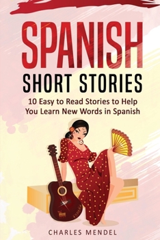 Paperback Spanish Short Stories For Beginners: 10 Easy To Read Short Stories To Help You Learn New Words In Spanish Book