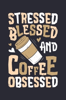 Paperback Stressed Blessed and Coffee Obsessed: Coffee Lined Notebook, Journal, Organizer, Diary, Composition Notebook, Gifts for Coffee Lovers Book