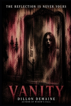 Vanity: A House That Watches. A Mirror That Knows. A Family That Can’t Escape (The Forgotten Towns)