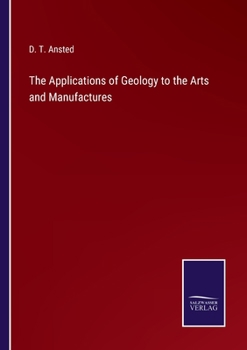 Paperback The Applications of Geology to the Arts and Manufactures Book